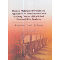 Physical Metallurgy Principle and Application on Microstructure and Property Control of Hot Rolled Plate and Strip Products