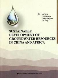 SUSTAINABLE DEVELOPMENT OF GROUND WATER RESOURCES IN CHINA AND AFRICA