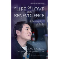 A LIFE OF LOVE AND BENEVOLENCE A Biography of Jet Li-生死李连杰:矛盾人生悲喜剧-英文