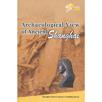 Archaeological View of Ancient Shanghai-考古视野下的古代上海