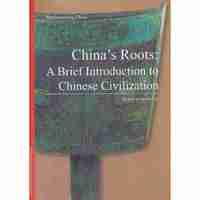 Chinas Roots:A Brief Introduction to Chinese Civilization