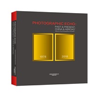影像见证中国：中外摄影对着拍 PHOTOGRAPHIC ECHO：PAST&PRESENT,CHINA&ABROAD（hardcover）